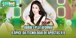 488bet Plataforma - O Ápice Da Tecnologia De Apostas 4.0