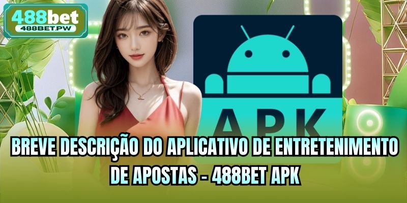Breve descrição do aplicativo de entretenimento de apostas - 488bet Apk