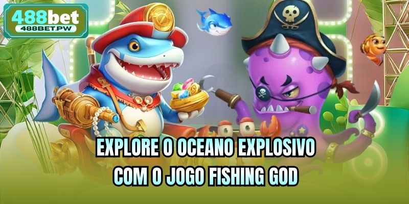 Explore o oceano explosivo com o jogo Fishing God
