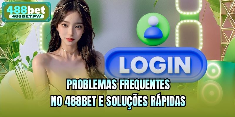 Problemas frequentes no 488bet e soluções rápidas