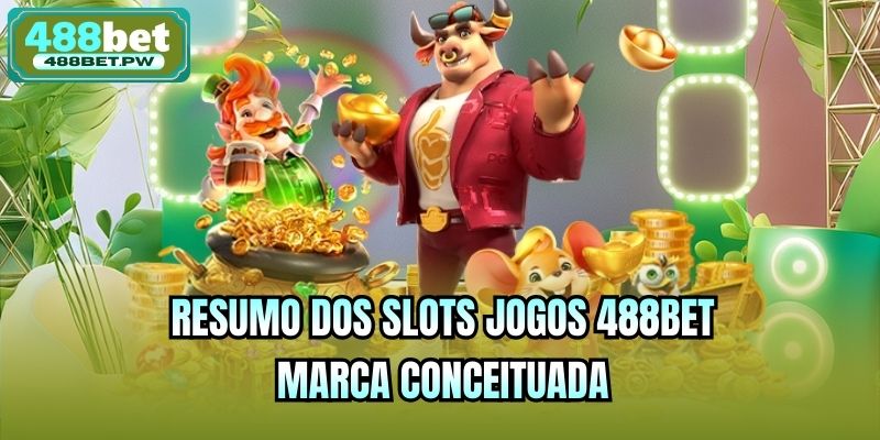 Resumo dos Slots jogos 488bet, marca conceituada