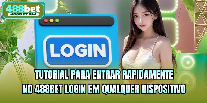 Tutorial para entrar rapidamente no 488bet login em qualquer dispositivo
